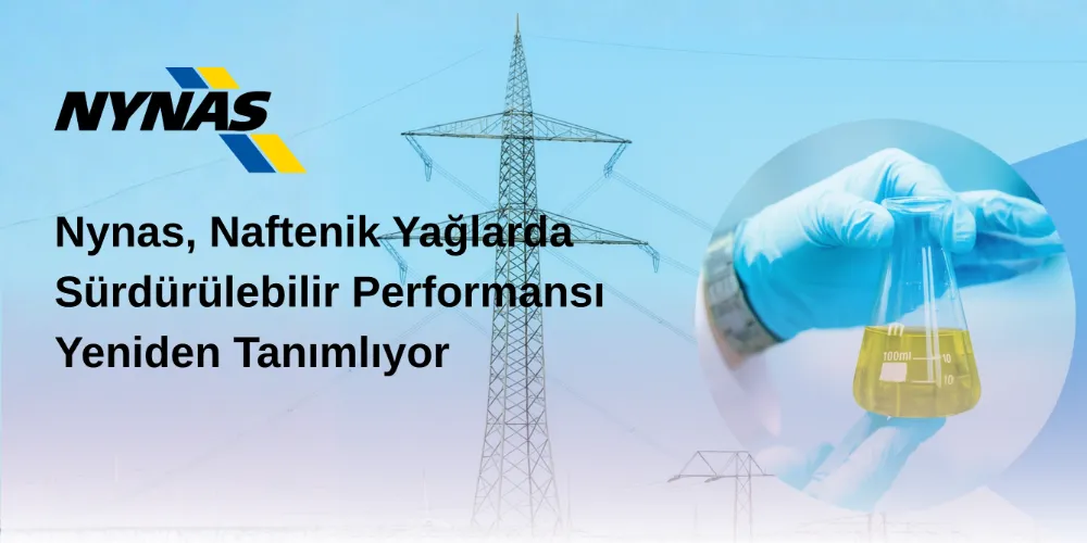 Nynas’tan EVO Hamlesi: Endüstriyel Yağlarda Performans ve Karbon Tasarrufu Aynı Formülde
