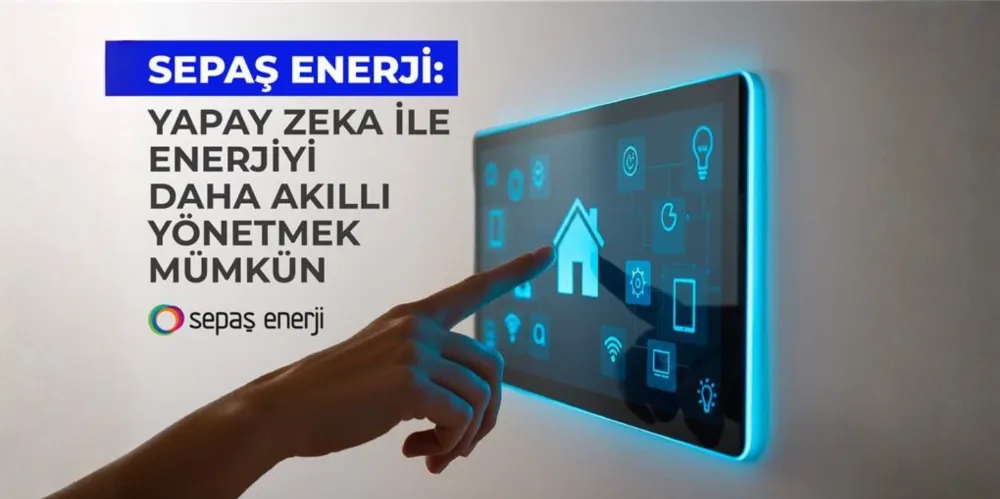 Sepaş Enerji: Yapay zeka ile enerjiyi daha akıllı yönetmek mümkün  