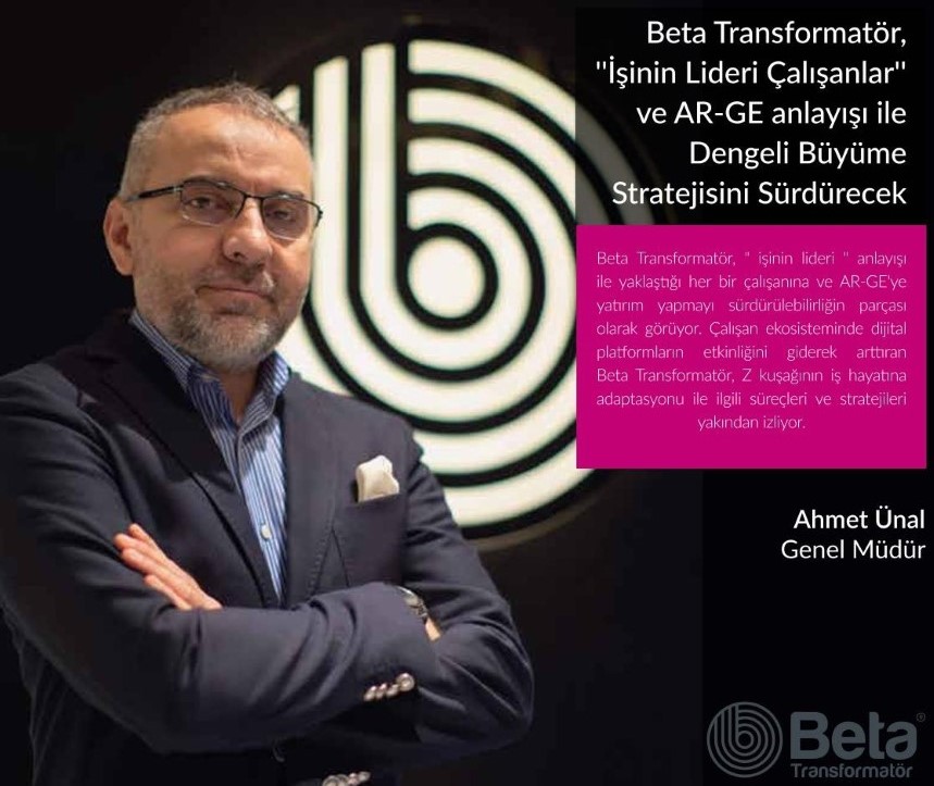 Beta Transformatör, '' işinin lideri çalışanlar'' ve AR-GE anlayışı ile dengeli büyüme stratejisini sürdürecek.